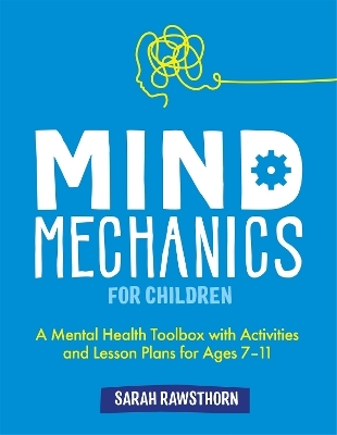 Mind Mechanics for Children - SARAH RAWSTHORN