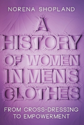 A History of Women in Men's Clothes - Norena Shopland