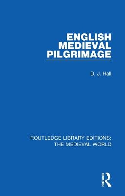 English Mediaeval Pilgrimage - D. J. Hall