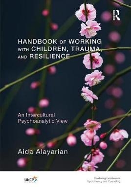 Handbook of Working with Children, Trauma, and Resilience - Aida Alayarian