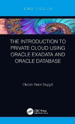 The Introduction to Private Cloud using Oracle Exadata and Oracle Database - Okcan Yasin Saygili