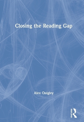 Closing the Reading Gap - Alex Quigley