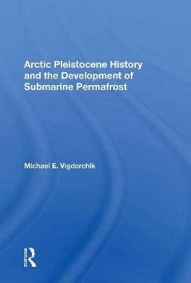 Arctic Pleistocene History And The Development Of Submarine Permafrost - Michael E. Vigdorchik