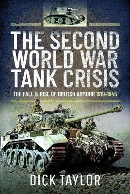 The Second World War Tank Crisis - Richard Taylor