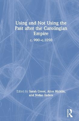 Using and Not Using the Past after the Carolingian Empire - 