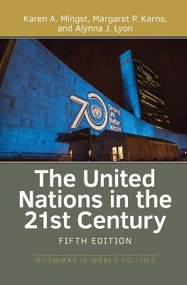 The United Nations in the 21st Century - Karen A. Mingst, Margaret P. Karns, Alynna J. Lyon