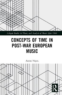 Concepts of Time in Post-War European Music - Aaron Hayes