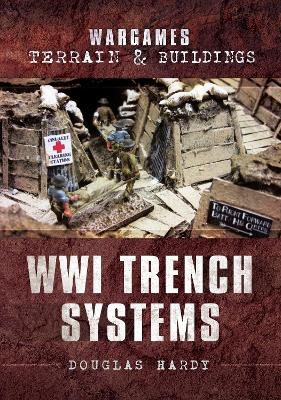 Wargames Terrain and Buildings: WWI Trench Systems - Douglas Hardy