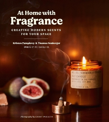 At Home with Fragrance: Creating Modern Scents for Your Space - Kristen Pumphrey, Tom Neuberger