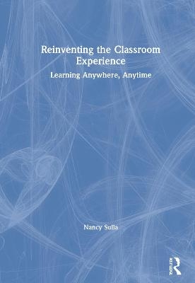 Reinventing the Classroom Experience - Nancy Sulla