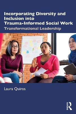 Incorporating Diversity and Inclusion into Trauma-Informed Social Work - Laura Quiros