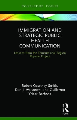 Immigration and Strategic Public Health Communication - Robert Smith, Don Waisanen, Guillermo Yrizar Barbosa