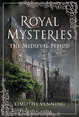 Royal Mysteries: The Medieval Period - Timothy Venning