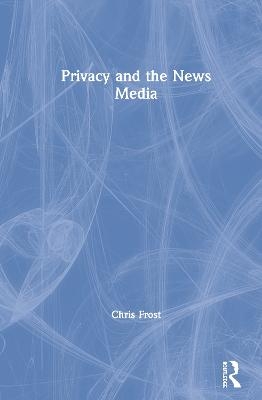 Privacy and the News Media - Chris Frost