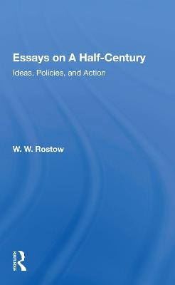 Essays On A Half Century - W. W. Rostow