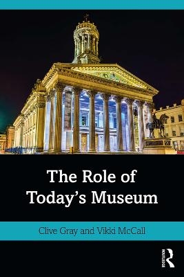 The Role of Today's Museum - Clive Gray, Vikki McCall