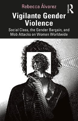 Vigilante Gender Violence - Rebecca Álvarez