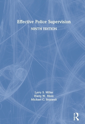 Effective Police Supervision - Larry S. Miller, Harry W. More, Michael C. Braswell