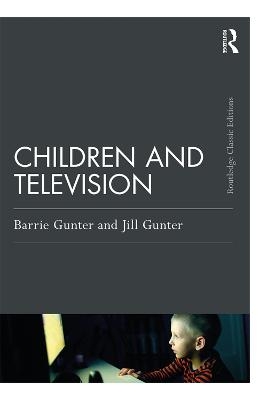 Children and Television - Barrie Gunter, Jill Gunter