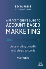 A Practitioner's Guide to Account-Based Marketing - Burgess, Bev; Munn, Dave