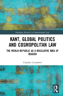 Kant, Global Politics and Cosmopolitan Law - Claudio Corradetti