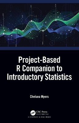 Project-Based R Companion to Introductory Statistics - Chelsea Myers