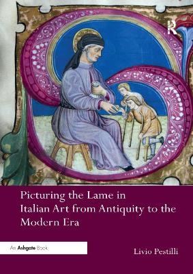 Picturing the Lame in Italian Art from Antiquity to the Modern Era - Livio Pestilli