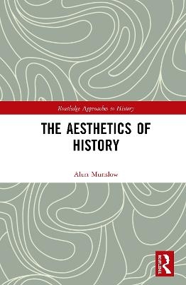 The Aesthetics of History - Alun Munslow