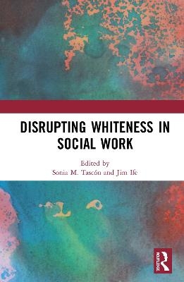 Disrupting Whiteness in Social Work - 