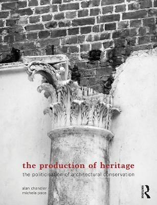 The Production of Heritage - Alan Chandler, Michela Pace