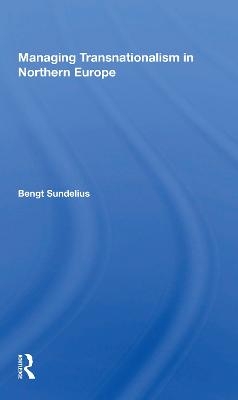 Managing Transnationalism In Northern Europe - Bengt Sundelius