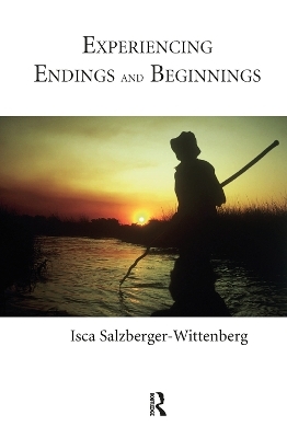 Experiencing Endings and Beginnings - Isca Salzberger-Wittenberg