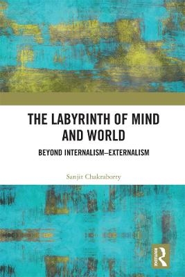 The Labyrinth of Mind and World - Sanjit Chakraborty