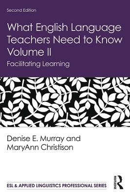 What English Language Teachers Need to Know Volume II - Denise E. Murray, MaryAnn Christison