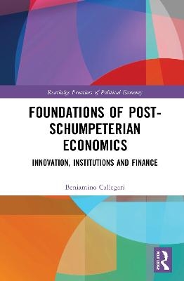 Foundations of Post-Schumpeterian Economics - Beniamino Callegari