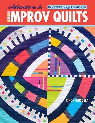 Adventures in Improv Quilts - Cindy Grisdela