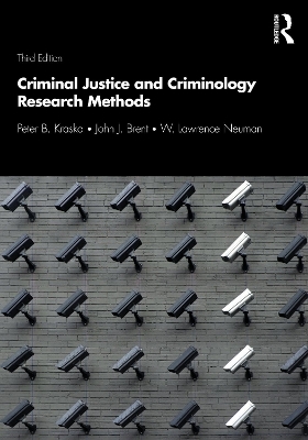 Criminal Justice and Criminology Research Methods - Peter Kraska, John Brent, W. Lawrence Neuman