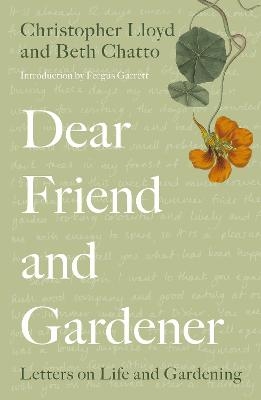 Dear Friend and Gardener - Beth Chatto, Christopher Lloyd