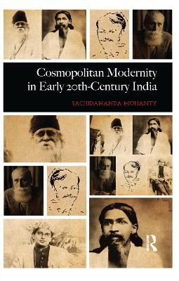 Cosmopolitan Modernity in Early 20th-Century India - Sachidananda Mohanty