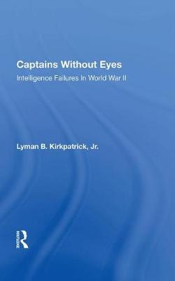 Captains Without Eyes - Lyman B Kirkpatrick Jr