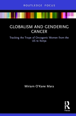 Globalism and Gendering Cancer - Miriam O'Kane Mara