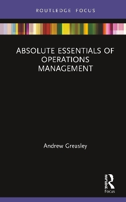 Absolute Essentials of Operations Management - Andrew Greasley