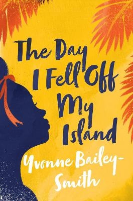 The Day I Fell Off My Island - Yvonne Bailey-Smith