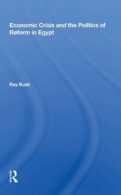 Economic Crisis And The Politics Of Reform In Egypt - Ray Bush