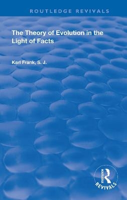 The Theory of Evolution in the Light of Facts - Karl Frank