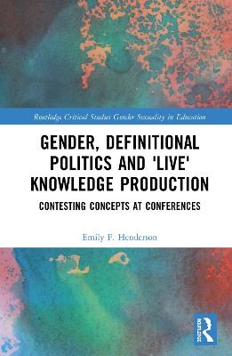 Gender, Definitional Politics and 'Live' Knowledge Production - Emily F. Henderson