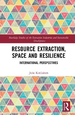 Resource Extraction, Space and Resilience - Juha Kotilainen