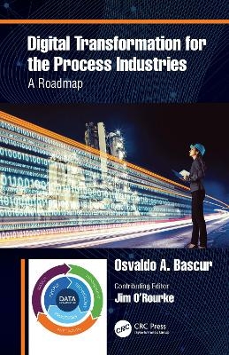 Digital Transformation for the Process Industries - Osvaldo A. Bascur