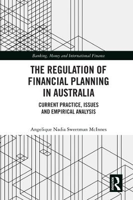 The Regulation of Financial Planning in Australia - Angelique Nadia Sweetman McInnes