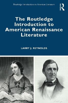 The Routledge Introduction to American Renaissance Literature - Larry J. Reynolds